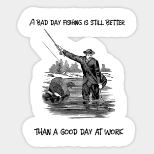 A bad day fishing is still better than a good day at work Sticker